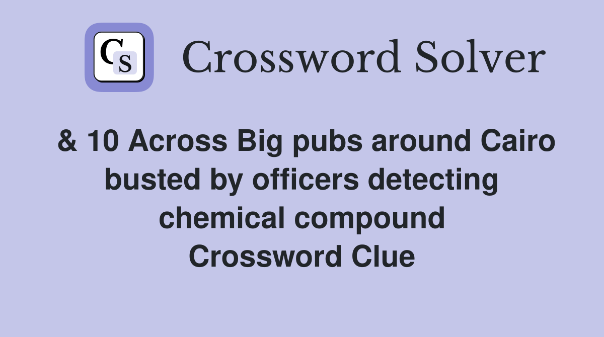 & 10 Across Big pubs around Cairo busted by officers detecting chemical